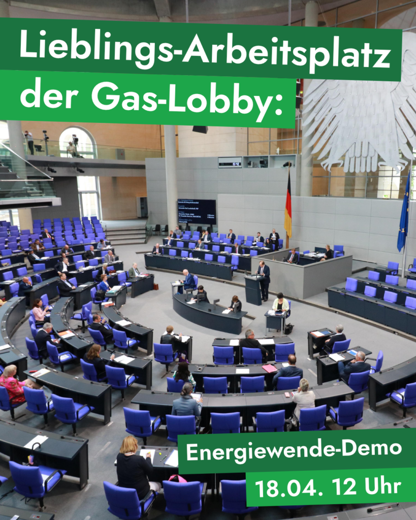 Sharepic: Als Hintergrund der Bundestag, davor oben links auf grünem Hintergrund weißer Text "Lieblings-Arbeitsplatz der Gas-Lobby:" und unten rechts "Energiewende-Demo - 18.04. 12 Uhr"