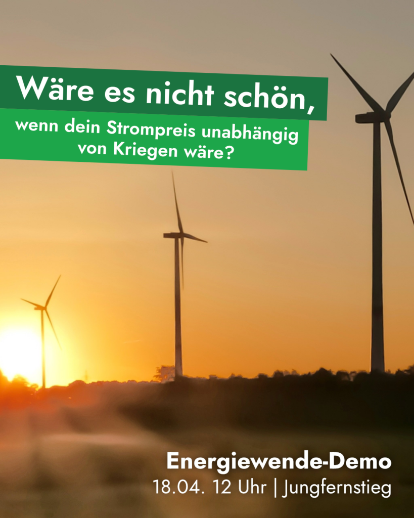 Sharepic: Bild mit Windrädern in Landschaft mit schönem Sonnenuntergang, oben links Schriftzug "Wäre es nicht schön, wenn dein Strompreis unabhängig von Krieg wäre?", unten rechts in kleinerem Text "Energiewende-Demo - 18.04. 12 Uhr | Jungfernstieg"