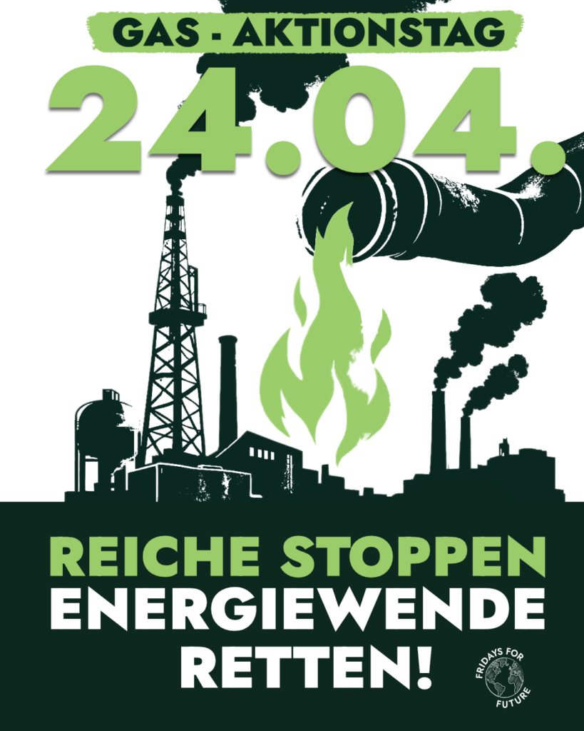 Weißer Hintergrund, im Hintergrund dunkelgrünes Rohr und Industriegebiet, darüber Text (oben "Gas-Aktionstag - 24.04.", unten "Reiche stoppen - Energiewende retten!"), unten rechts das "Fridays for Future"-Logo