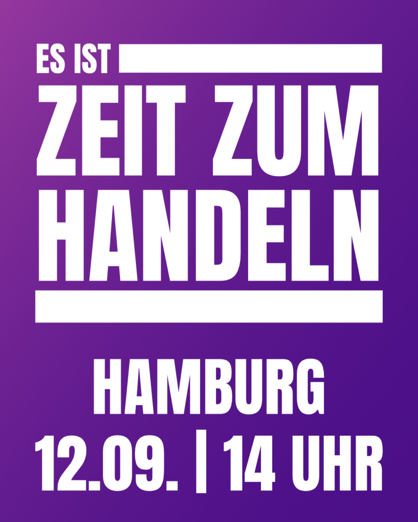 Grafik mit helllila bis dunkellila Hintergrund.

Oben in weißer Schrift der Text "Es ist Zeit zum Handeln", unten in kleinerer Schrift "Hamburg 12.09. | 14 Uhr".  Alles stilistisch großgeschrieben.